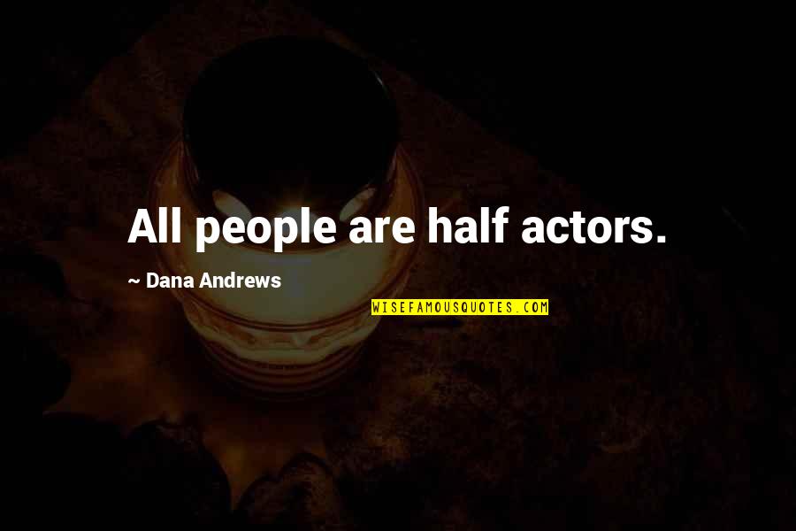 Scared Smile Quotes By Dana Andrews: All people are half actors.