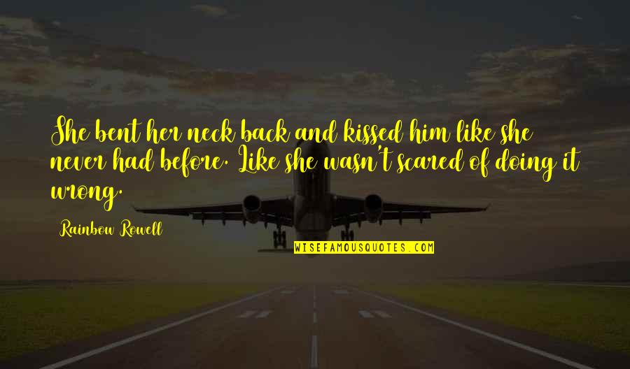 Scared To Like Him Quotes By Rainbow Rowell: She bent her neck back and kissed him