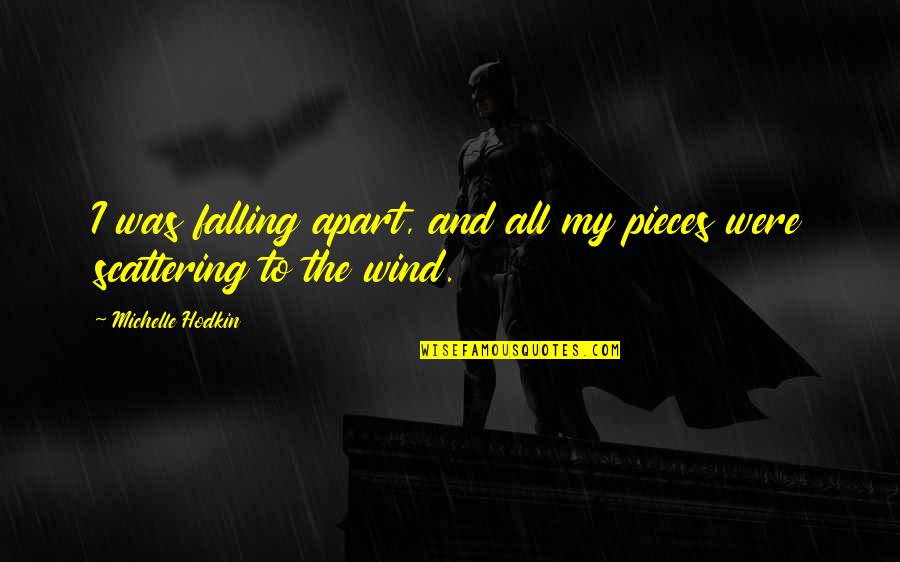 Scared To Lose You Quotes By Michelle Hodkin: I was falling apart, and all my pieces Scared To Lose You Quotes By Michelle Hodkin: I was falling apart, and all my pieces
