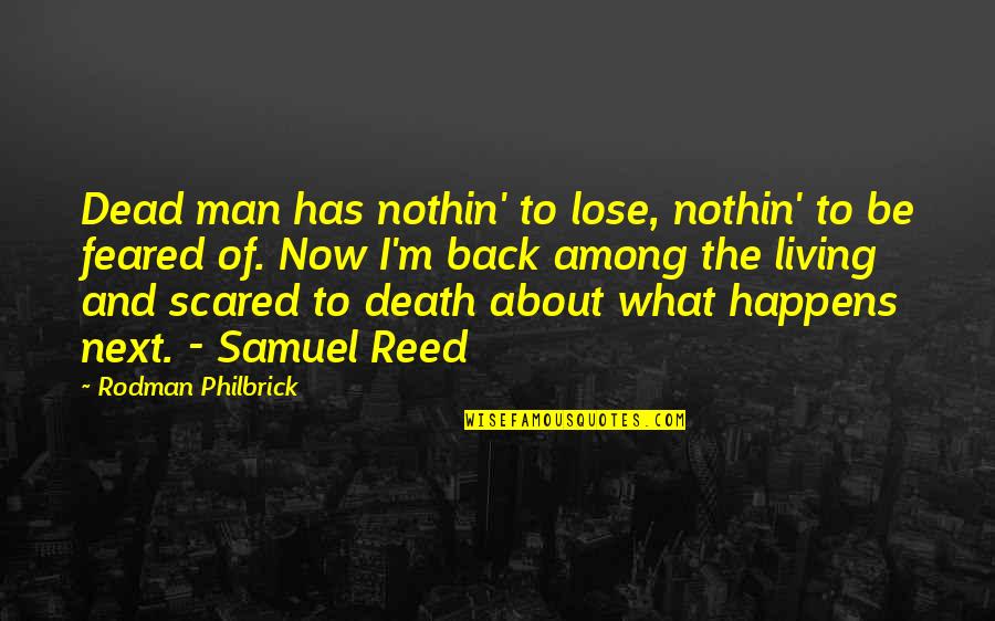 Scared To Lose You Quotes By Rodman Philbrick: Dead man has nothin' to lose, nothin' to