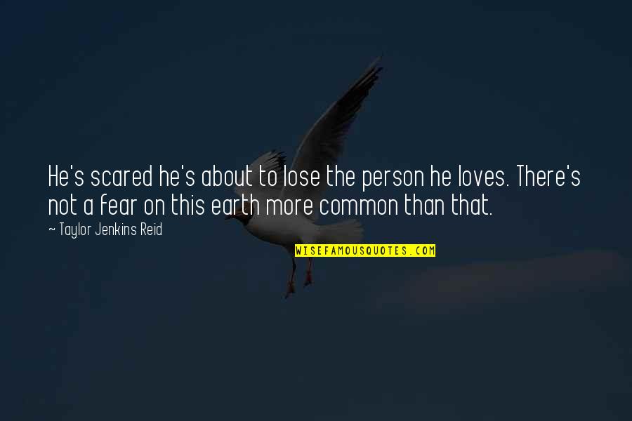 Scared To Lose You Quotes By Taylor Jenkins Reid: He's scared he's about to lose the person
