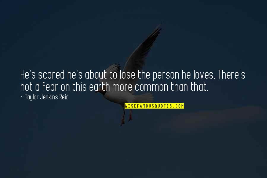 Scared To Lose You Quotes By Taylor Jenkins Reid: He's scared he's about to lose the person Scared To Lose You Quotes By Taylor Jenkins Reid: He's scared he's about to lose the person