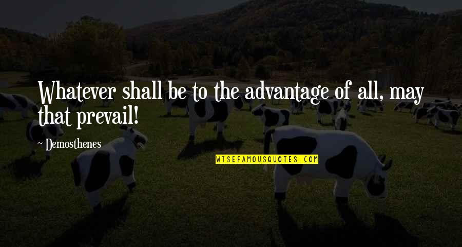 Scared To Love Again Quotes By Demosthenes: Whatever shall be to the advantage of all,