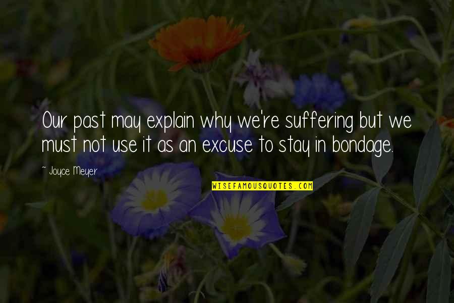 Scared To Love Again Quotes By Joyce Meyer: Our past may explain why we're suffering but Scared To Love Again Quotes By Joyce Meyer: Our past may explain why we're suffering but