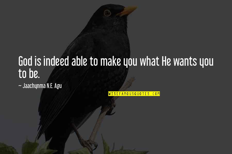 Scared To Love You Again Quotes By Jaachynma N.E. Agu: God is indeed able to make you what