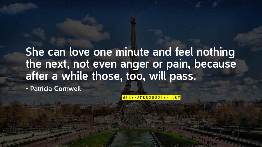 Scared To Love You Again Quotes By Patricia Cornwell: She can love one minute and feel nothing