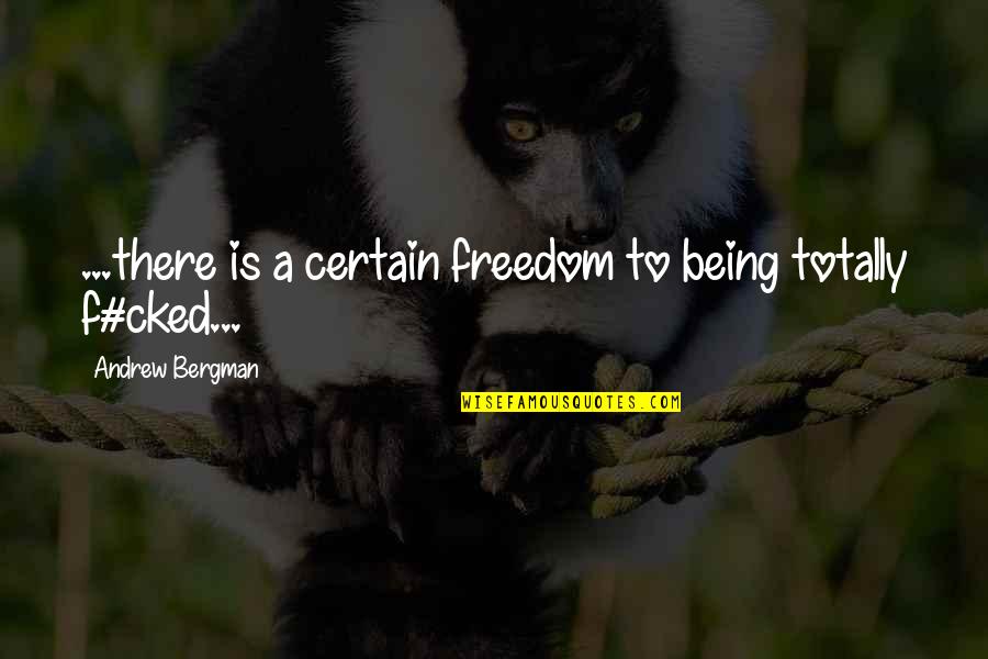 Scared To Mess Up Quotes By Andrew Bergman: ...there is a certain freedom to being totally