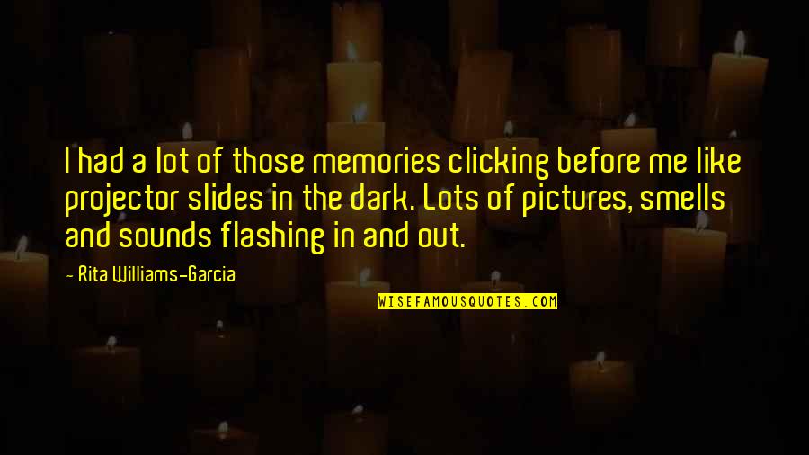 Scared To Tell Him How You Feel Quotes By Rita Williams-Garcia: I had a lot of those memories clicking