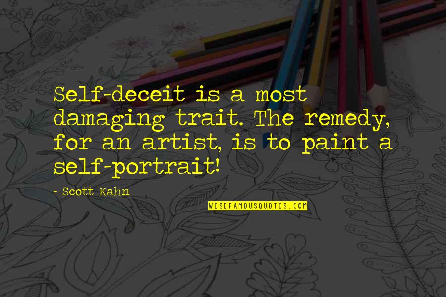 Scared To Tell Someone You Love Them Quotes By Scott Kahn: Self-deceit is a most damaging trait. The remedy,