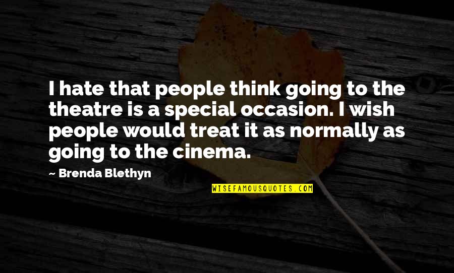 Scared To Tell Your Crush Quotes By Brenda Blethyn: I hate that people think going to the