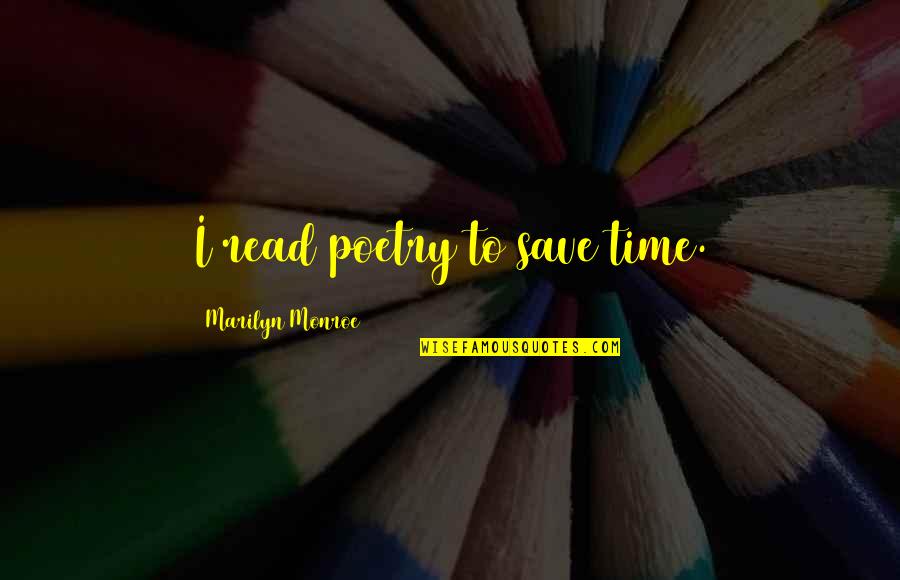 Scarelli Sentence Quotes By Marilyn Monroe: I read poetry to save time. Scarelli Sentence Quotes By Marilyn Monroe: I read poetry to save time.