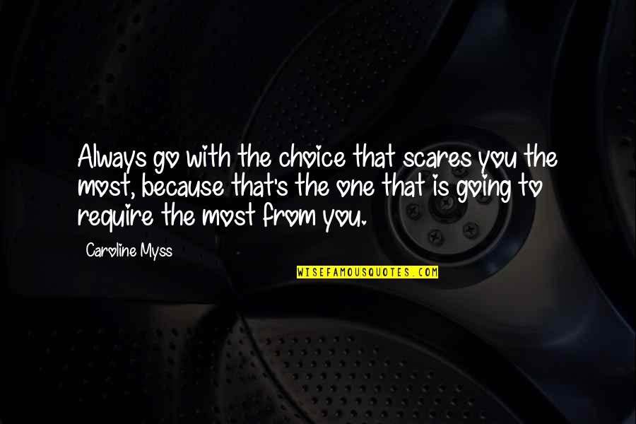Scares Quotes By Caroline Myss: Always go with the choice that scares you