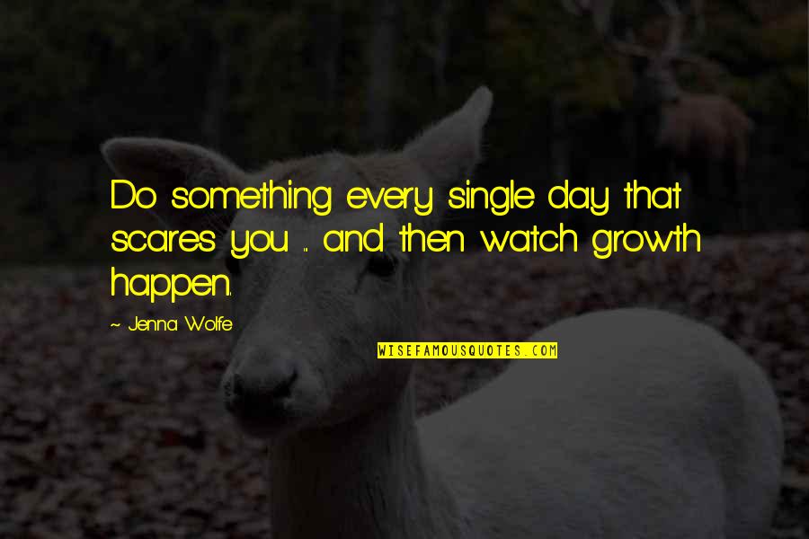 Scares Quotes By Jenna Wolfe: Do something every single day that scares you
