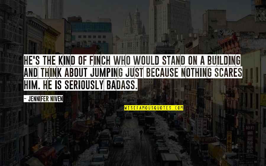 Scares Quotes By Jennifer Niven: He's the kind of Finch who would stand