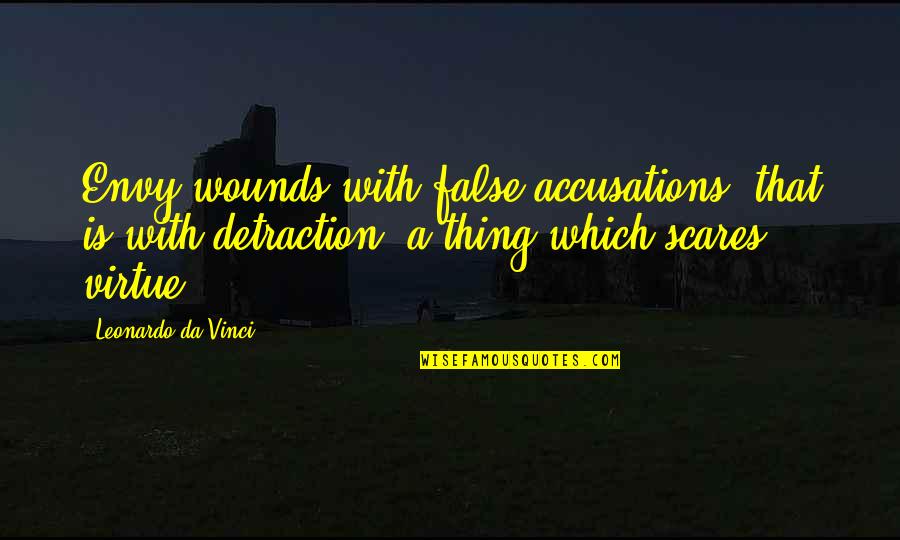 Scares Quotes By Leonardo Da Vinci: Envy wounds with false accusations, that is with