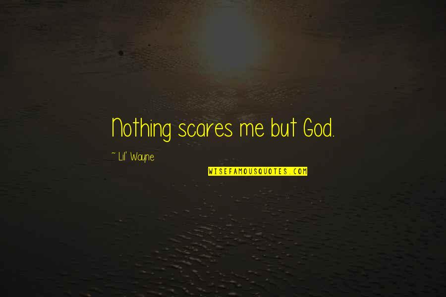 Scares Quotes By Lil' Wayne: Nothing scares me but God.
