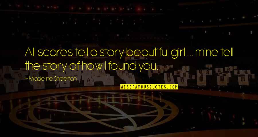 Scares Quotes By Madeline Sheehan: All scares tell a story beautiful girl ...