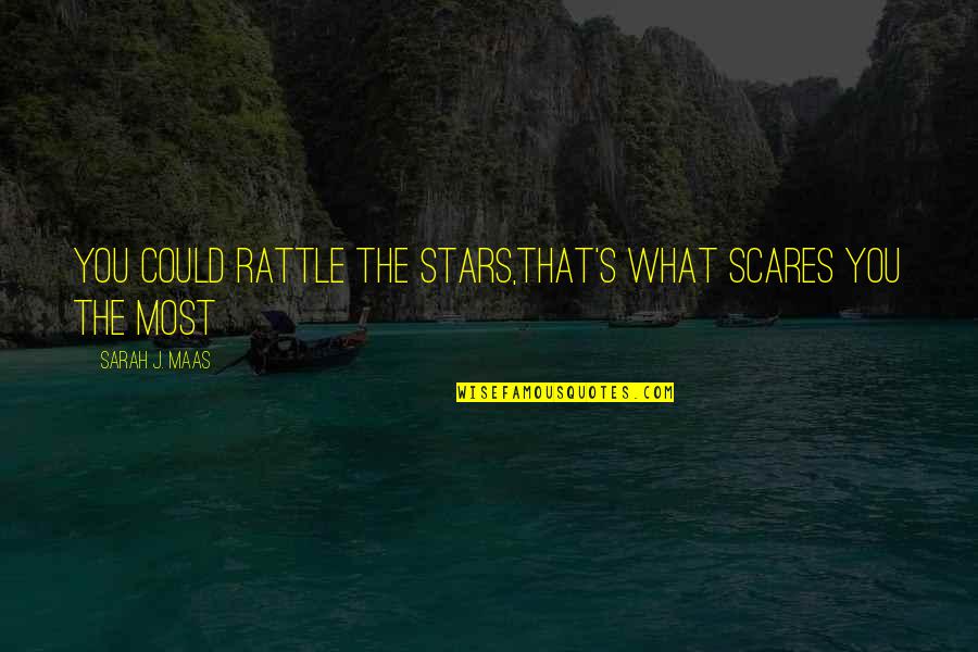 Scares Quotes By Sarah J. Maas: You could rattle the stars,that's what scares you