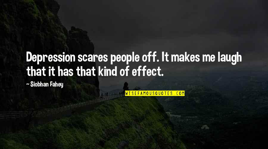 Scares Quotes By Siobhan Fahey: Depression scares people off. It makes me laugh