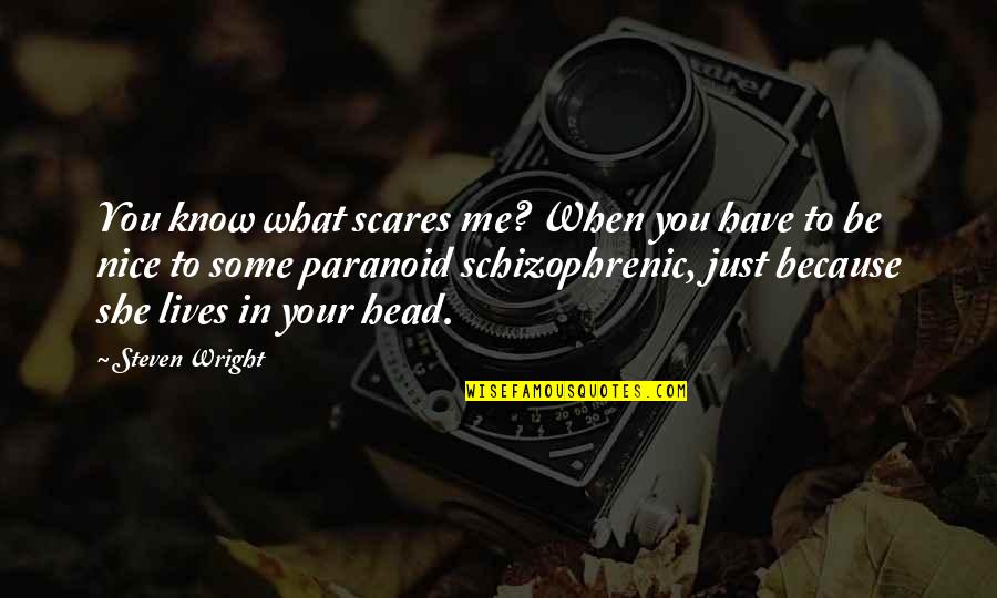 Scares Quotes By Steven Wright: You know what scares me? When you have