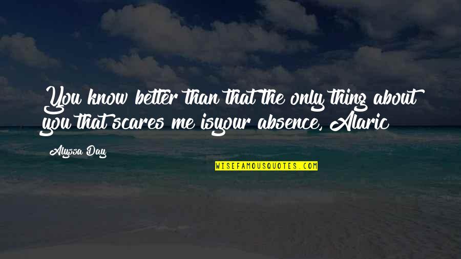 Scares You Quotes By Alyssa Day: You know better than that the only thing Scares You Quotes By Alyssa Day: You know better than that the only thing