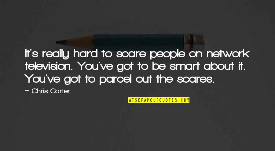 Scares You Quotes By Chris Carter: It's really hard to scare people on network Scares You Quotes By Chris Carter: It's really hard to scare people on network