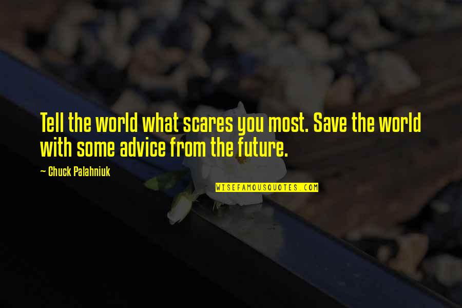Scares You Quotes By Chuck Palahniuk: Tell the world what scares you most. Save Scares You Quotes By Chuck Palahniuk: Tell the world what scares you most. Save
