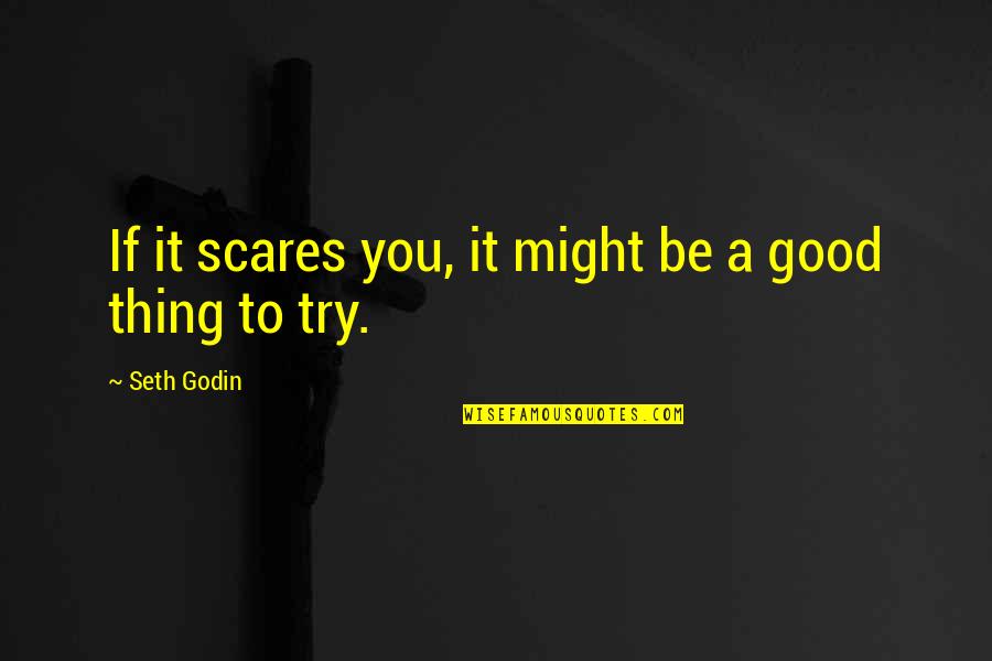 Scares You Quotes By Seth Godin: If it scares you, it might be a Scares You Quotes By Seth Godin: If it scares you, it might be a