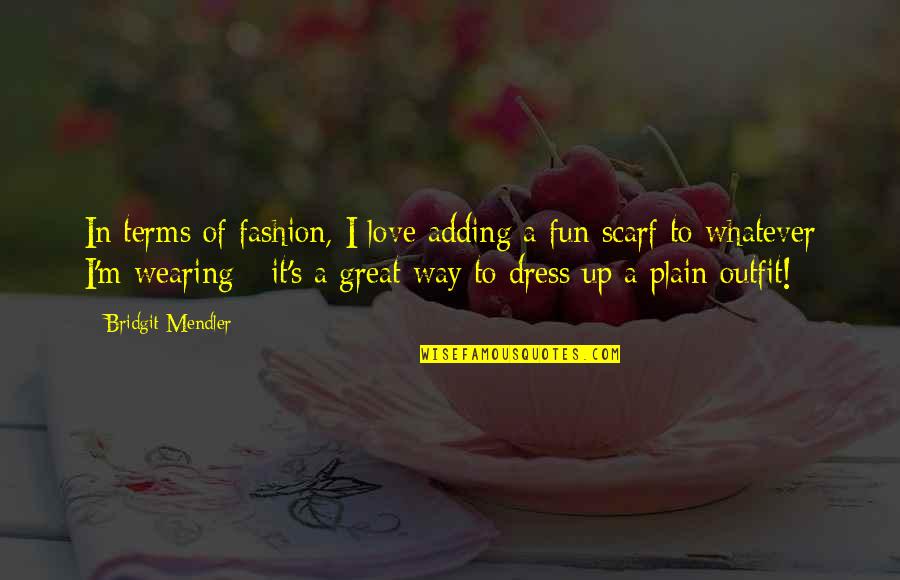 Scarf Fashion Quotes By Bridgit Mendler: In terms of fashion, I love adding a