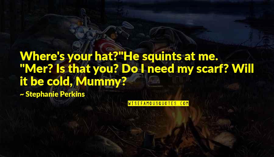 Scarf Quotes By Stephanie Perkins: Where's your hat?"He squints at me. "Mer? Is