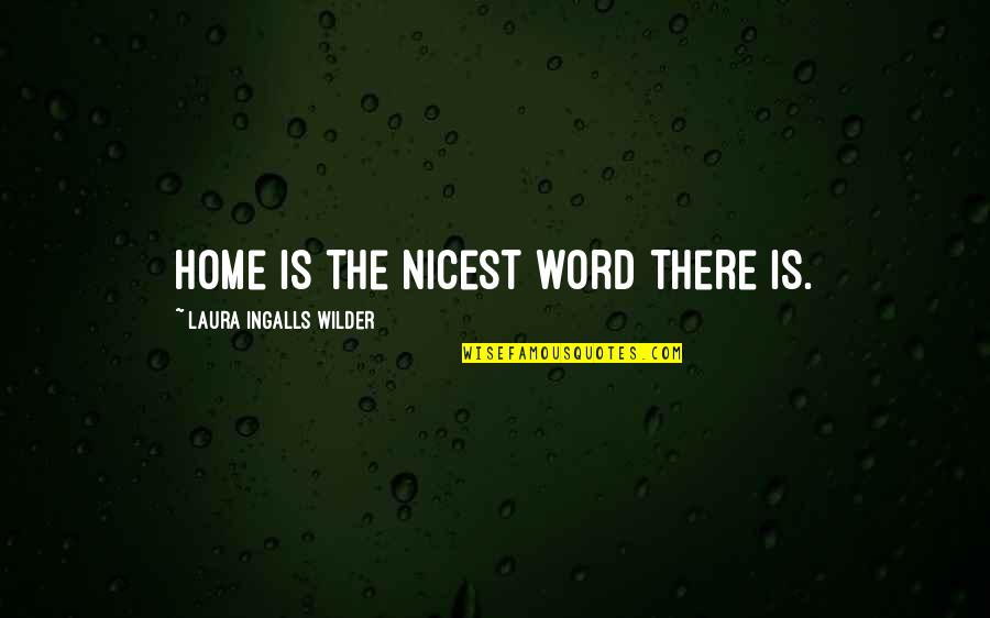 Scarface Balls Quotes By Laura Ingalls Wilder: Home is the nicest word there is.