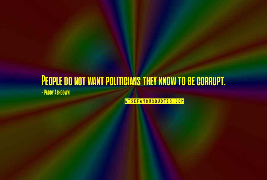 Scarface Colombian Quotes By Paddy Ashdown: People do not want politicians they know to