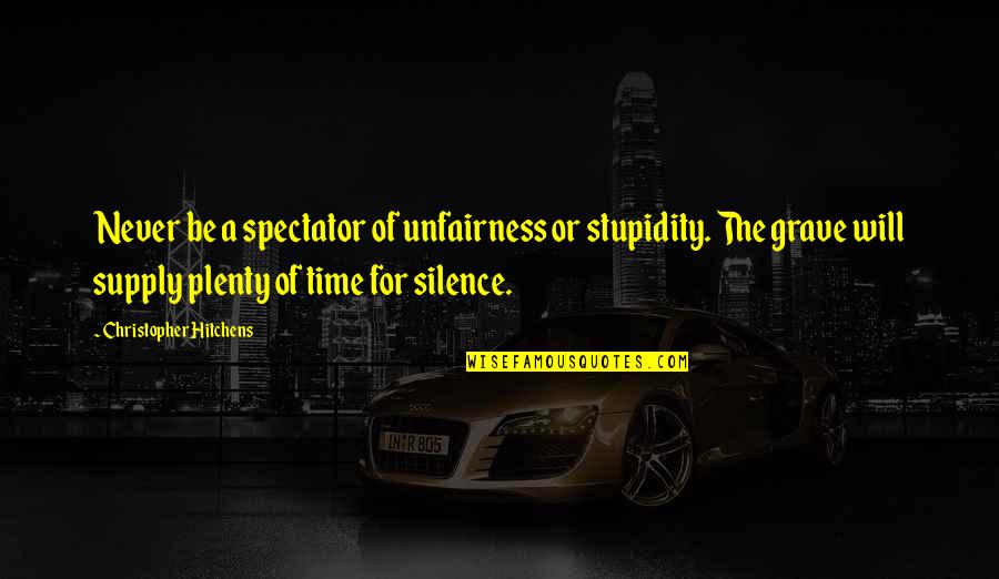 Scarface Cuban Quotes By Christopher Hitchens: Never be a spectator of unfairness or stupidity.