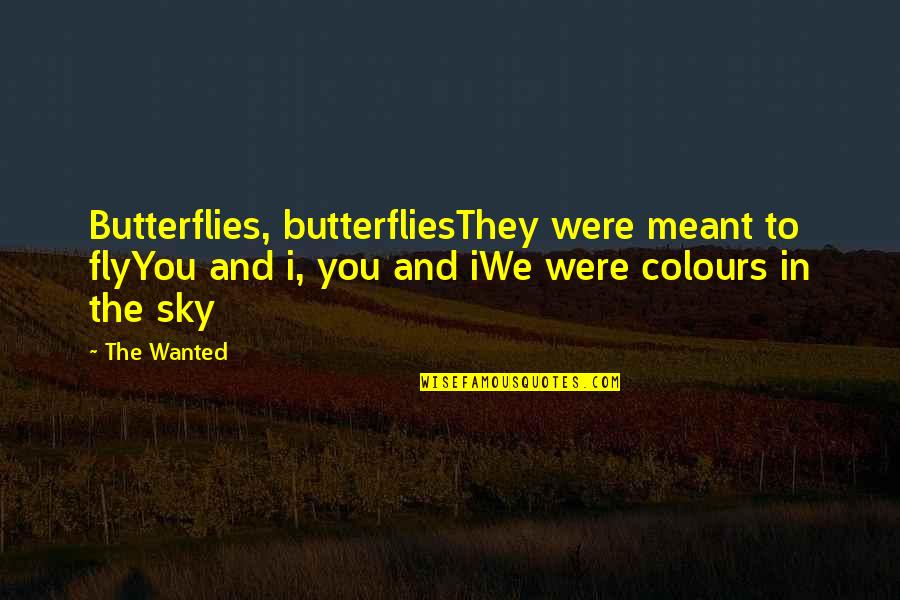 Scarface Friend Quotes By The Wanted: Butterflies, butterfliesThey were meant to flyYou and i,