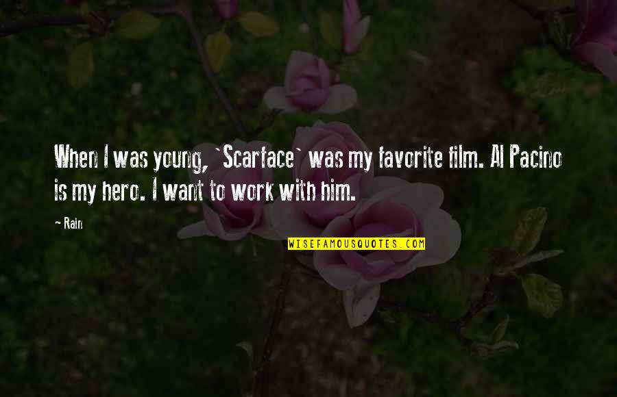 Scarface Pacino Quotes By Rain: When I was young, 'Scarface' was my favorite