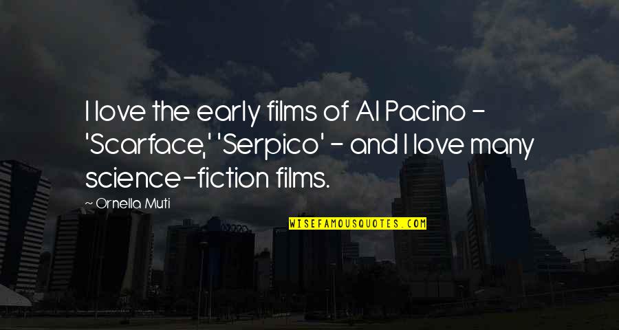 Scarface Quotes By Ornella Muti: I love the early films of Al Pacino