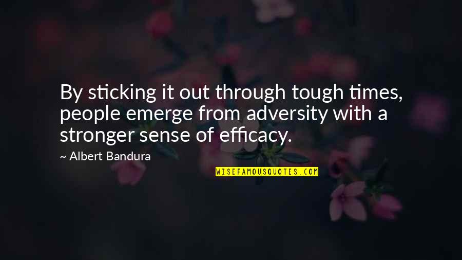 Scarface The World Is Yours Quote Quotes By Albert Bandura: By sticking it out through tough times, people Scarface The World Is Yours Quote Quotes By Albert Bandura: By sticking it out through tough times, people