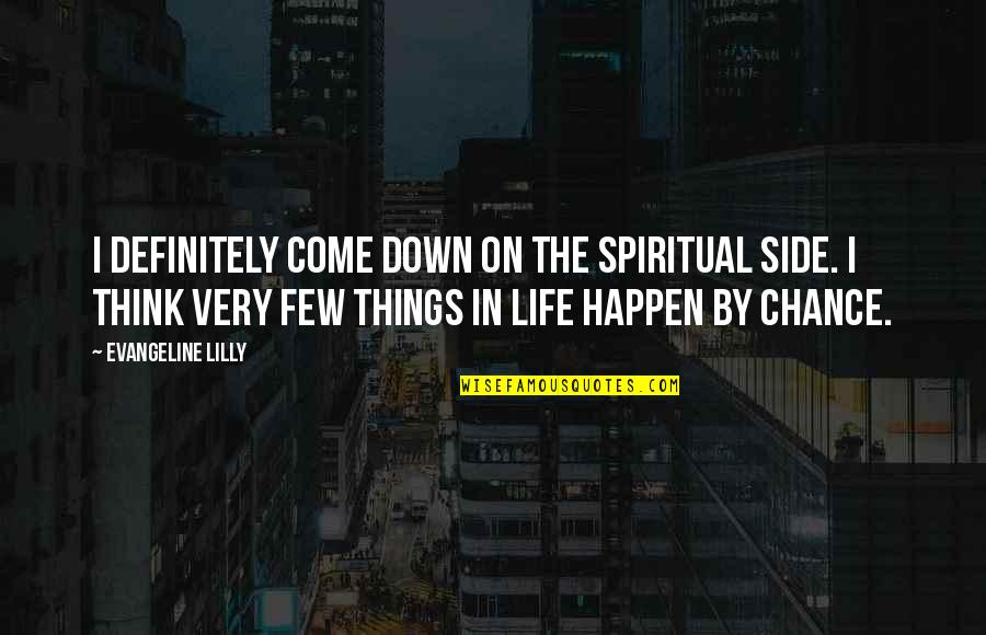 Scarface Yayo Quotes By Evangeline Lilly: I definitely come down on the spiritual side. Scarface Yayo Quotes By Evangeline Lilly: I definitely come down on the spiritual side.