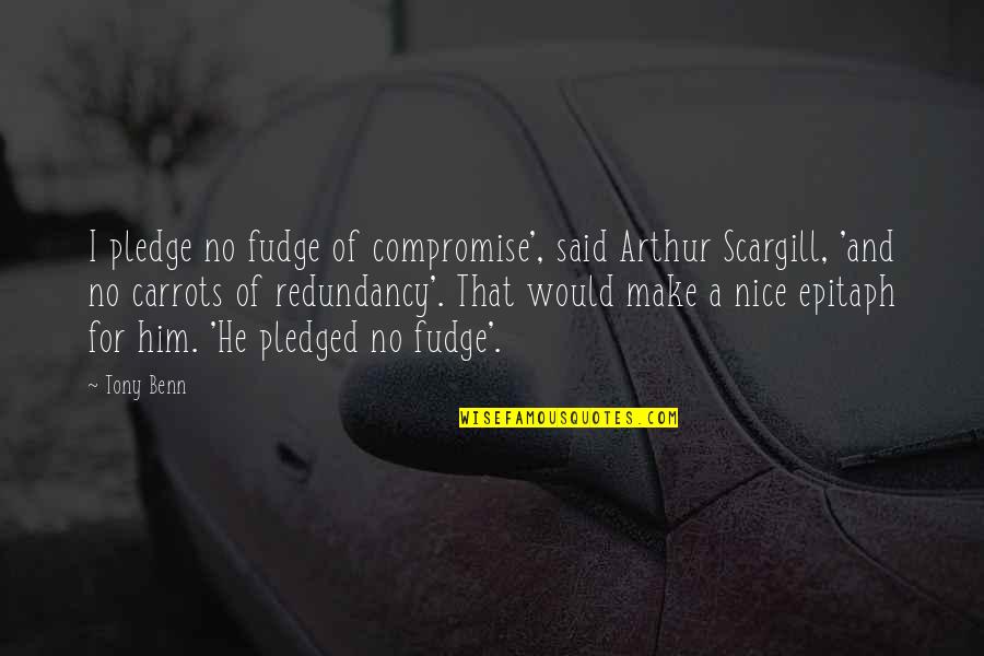 Scargill Quotes By Tony Benn: I pledge no fudge of compromise', said Arthur