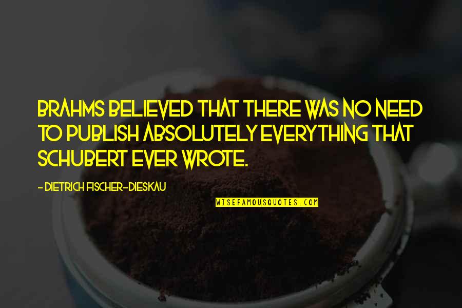 Scariano Construction Quotes By Dietrich Fischer-Dieskau: Brahms believed that there was no need to
