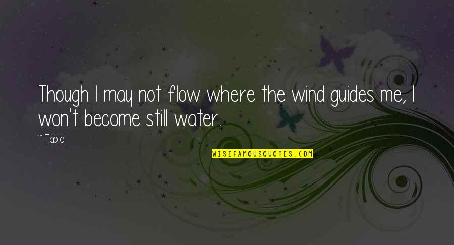 Scariano Construction Quotes By Tablo: Though I may not flow where the wind