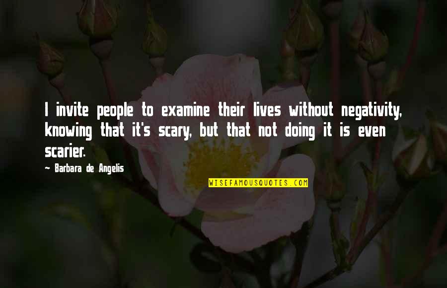 Scarier Or More Scary Quotes By Barbara De Angelis: I invite people to examine their lives without