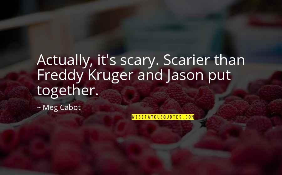 Scarier Or More Scary Quotes By Meg Cabot: Actually, it's scary. Scarier than Freddy Kruger and