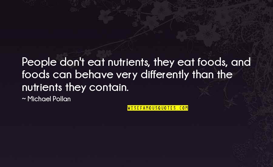 Scarier Or More Scary Quotes By Michael Pollan: People don't eat nutrients, they eat foods, and