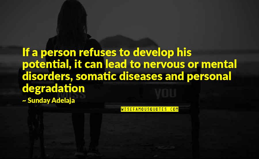 Scariest Places Quotes By Sunday Adelaja: If a person refuses to develop his potential, Scariest Places Quotes By Sunday Adelaja: If a person refuses to develop his potential,