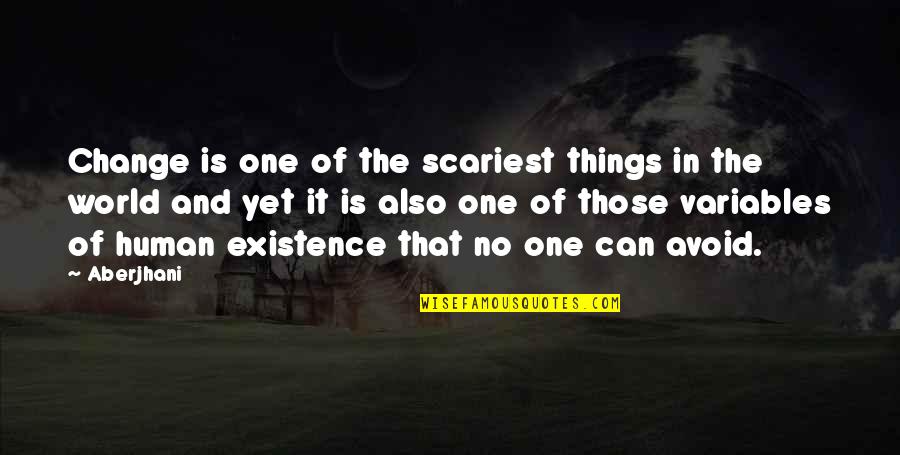 Scariest Quotes By Aberjhani: Change is one of the scariest things in