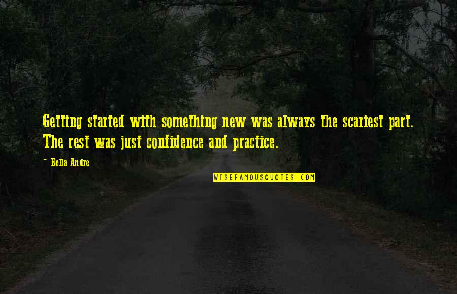Scariest Quotes By Bella Andre: Getting started with something new was always the