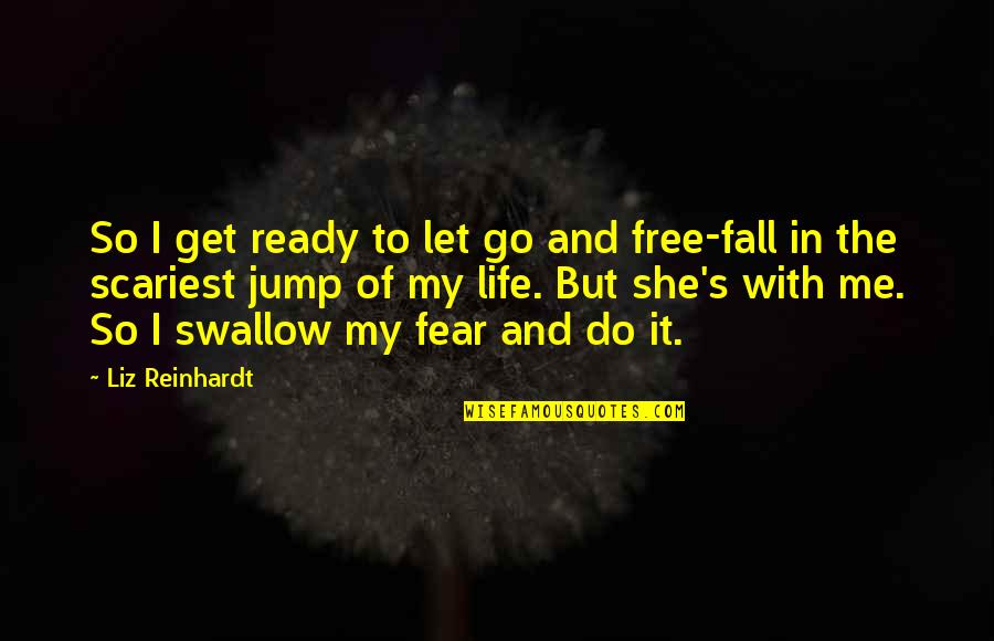 Scariest Quotes By Liz Reinhardt: So I get ready to let go and