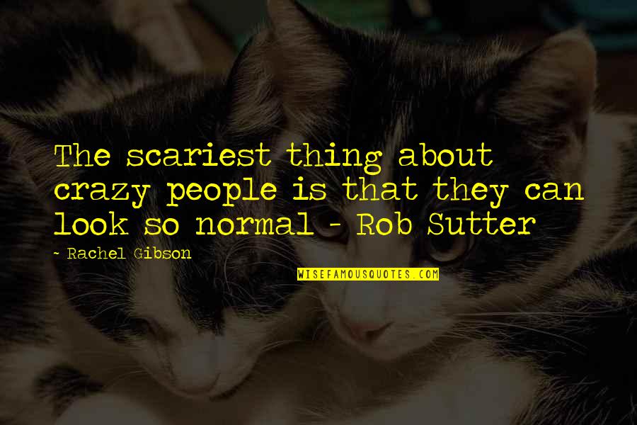 Scariest Quotes By Rachel Gibson: The scariest thing about crazy people is that