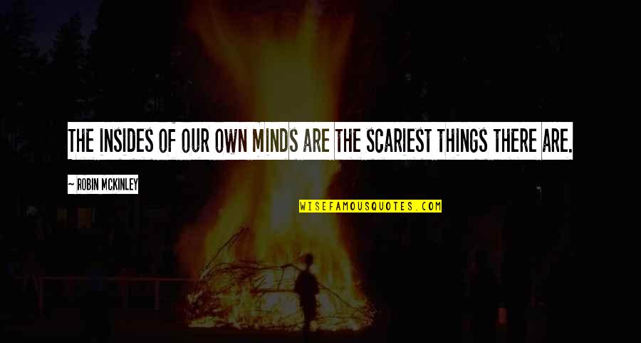 Scariest Quotes By Robin McKinley: The insides of our own minds are the